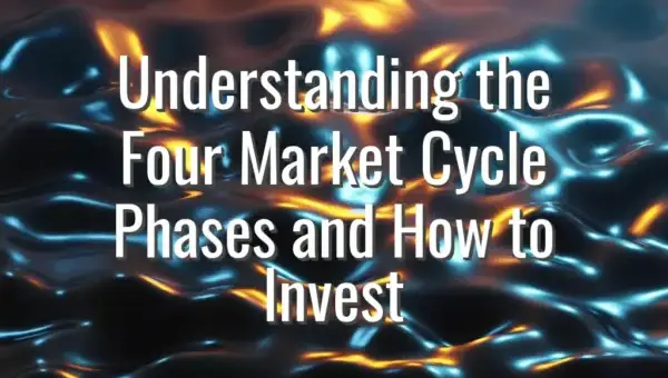 Understanding the Four Market Cycle Phases and How to Invest