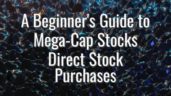 A Beginner's Guide to Mega-Cap Stocks Direct Stock Purchases