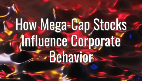 How Mega-Cap Stocks Influence Corporate Behavior