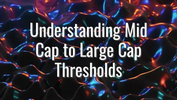 Understanding Mid Cap to Large Cap Thresholds