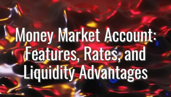 Money Market Account: Features, Rates, and Liquidity Advantages
