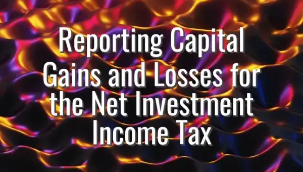 Reporting Capital Gains and Losses for the Net Investment Income Tax
