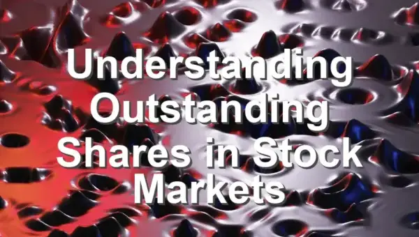 Understanding Outstanding Shares in Stock Markets