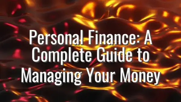Personal Finance: A Complete Guide to Managing Your Money