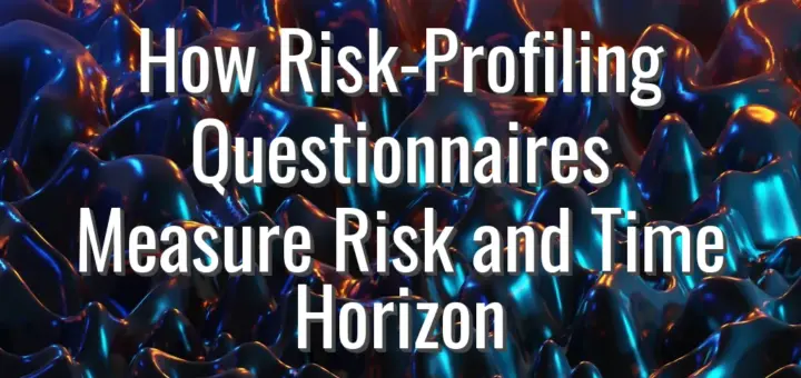 How Risk-Profiling Questionnaires Measure Risk and Time Horizon