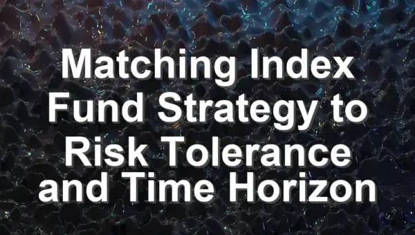Matching Index Fund Strategy to Risk Tolerance and Time Horizon