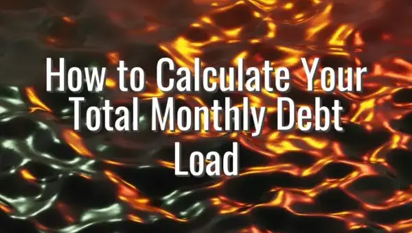 How to Calculate Your Total Monthly Debt Load