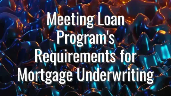 Meeting Loan Program's Requirements for Mortgage Underwriting