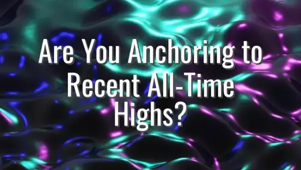 Are You Anchoring to Recent All-Time Highs?