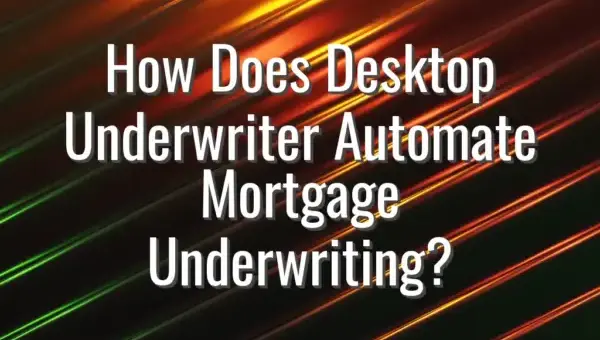 How Does Desktop Underwriter Automate Mortgage Underwriting?