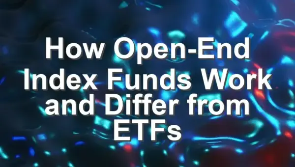 How Open-End Index Funds Work and Differ from ETFs