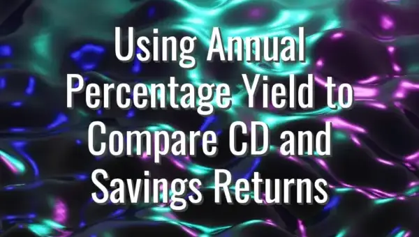 Using Annual Percentage Yield to Compare CD and Savings Returns