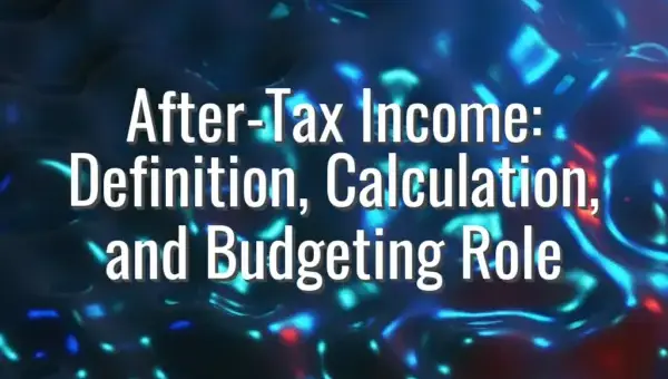 After-Tax Income: Definition, Calculation, and Budgeting Role