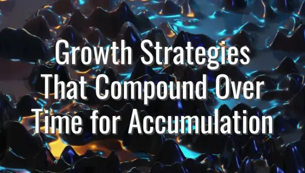 Growth Strategies That Compound Over Time for Accumulation