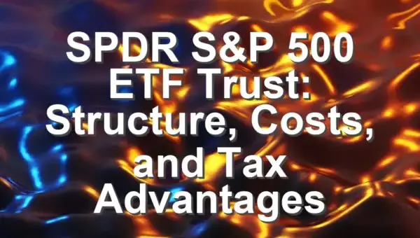 SPDR S&P 500 ETF Trust: Structure, Costs, and Tax Advantages