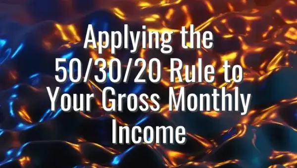 Applying the 50/30/20 Rule to Your Gross Monthly Income