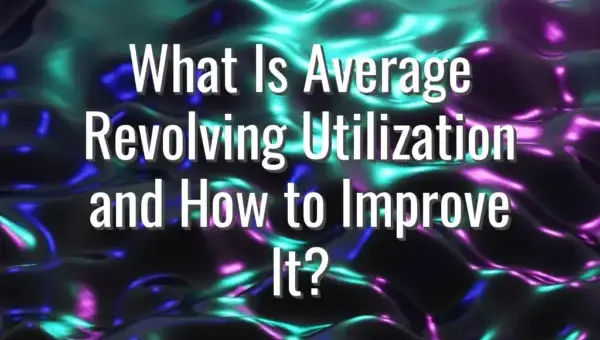 What Is Average Revolving Utilization and How to Improve It?