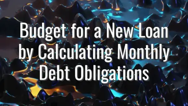 Budget for a New Loan by Calculating Monthly Debt Obligations