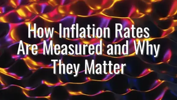 How Inflation Rates Are Measured and Why They Matter