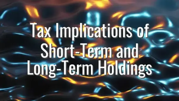 Tax Implications of Short-Term and Long-Term Holdings