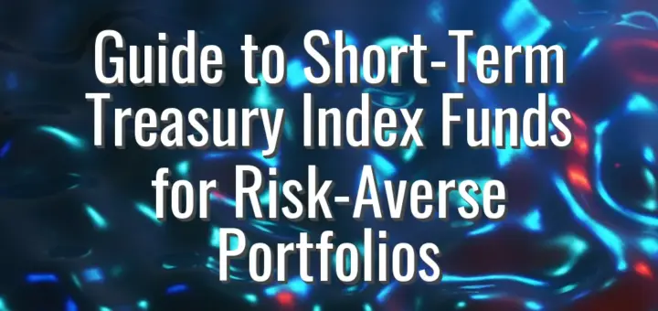 Guide to Short-Term Treasury Index Funds for Risk-Averse Portfolios