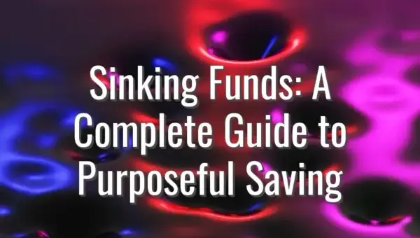 Sinking Funds: A Complete Guide to Purposeful Saving