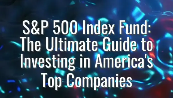 S&P 500 Index Fund: The Ultimate Guide to Investing in America's Top Companies