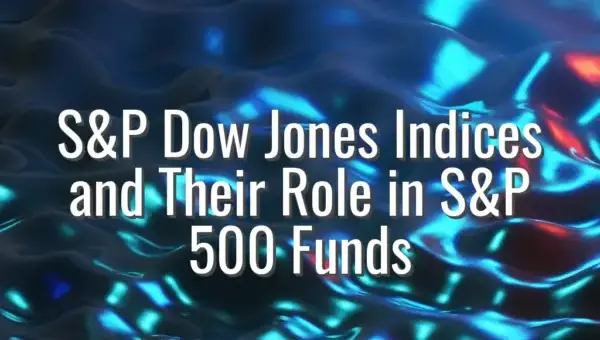 S&P Dow Jones Indices and Their Role in S&P 500 Funds
