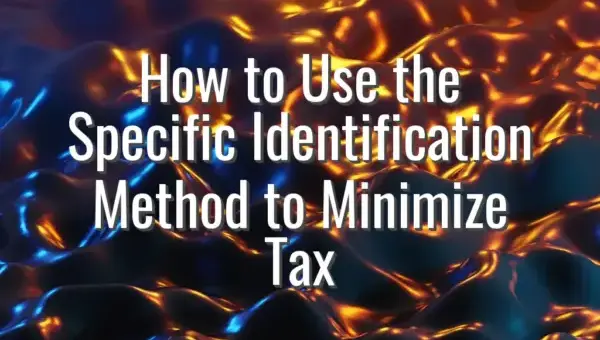 How to Use the Specific Identification Method to Minimize Tax