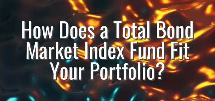 How Does a Total Bond Market Index Fund Fit Your Portfolio?