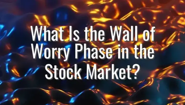 What Is the Wall of Worry Phase in the Stock Market?