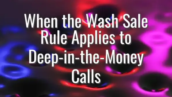 When the Wash Sale Rule Applies to Deep-in-the-Money Calls