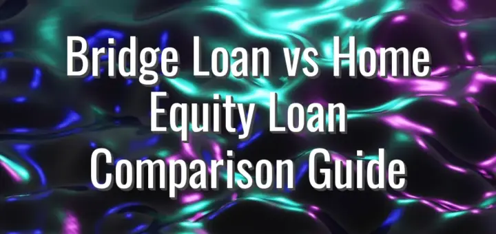 Bridge Loan vs Home Equity Loan Comparison Guide