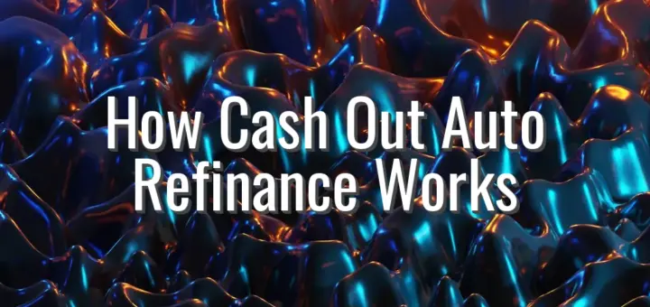 How Cash Out Auto Refinance Works