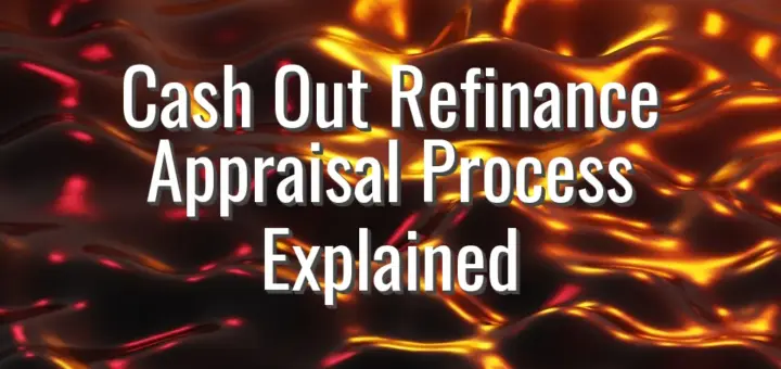 Cash Out Refinance Appraisal Process Explained