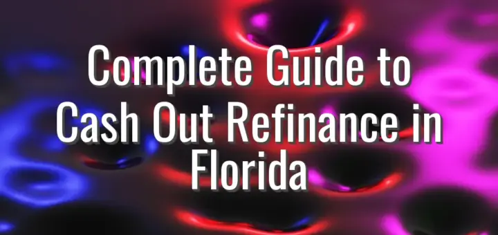 Complete Guide to Cash Out Refinance in Florida