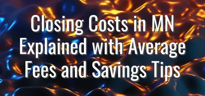 Closing Costs in MN Explained with Average Fees and Savings Tips