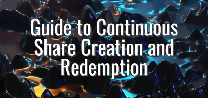 Guide to Continuous Share Creation and Redemption