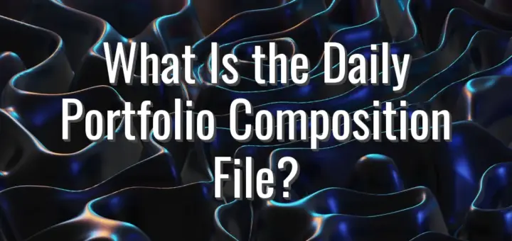 What Is the Daily Portfolio Composition File?