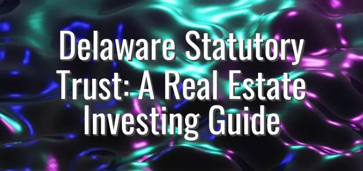 Delaware Statutory Trust: A Real Estate Investing Guide