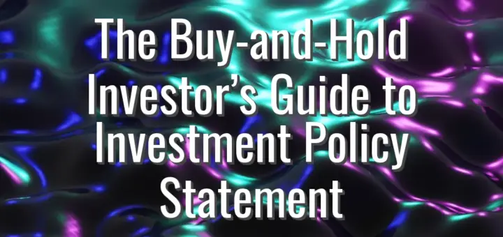 The Buy-and-Hold Investor’s Guide to Investment Policy Statement
