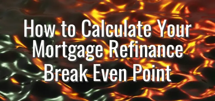 How to Calculate Your Mortgage Refinance Break Even Point