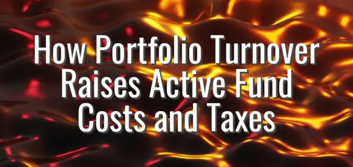 How Portfolio Turnover Raises Active Fund Costs and Taxes