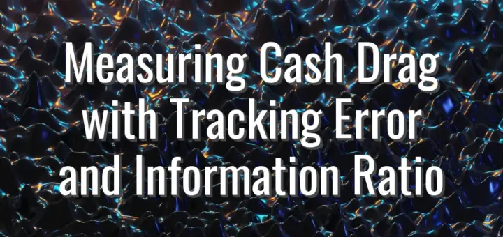 Measuring Cash Drag with Tracking Error and Information Ratio