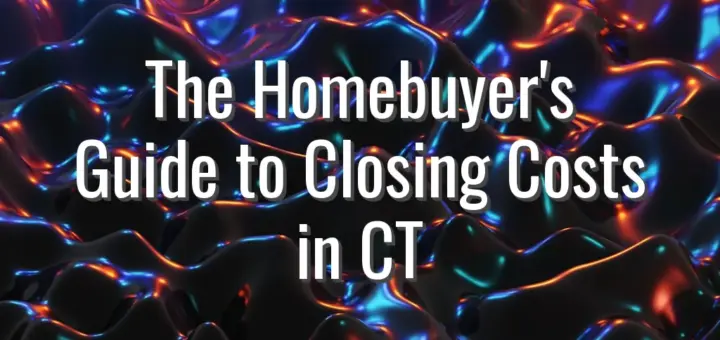 The Homebuyer's Guide to Closing Costs in CT
