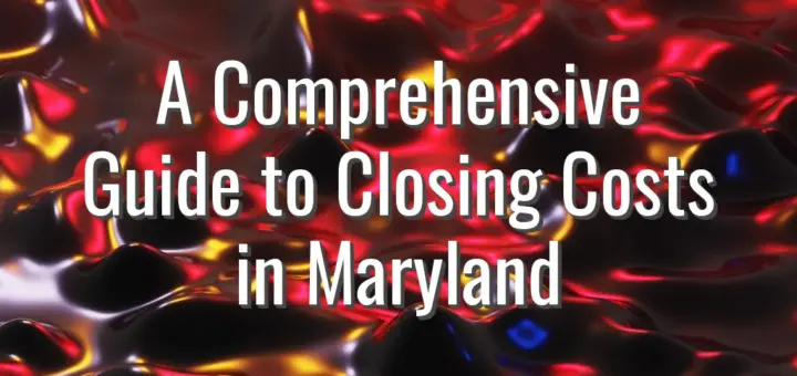 A Comprehensive Guide to Closing Costs in Maryland