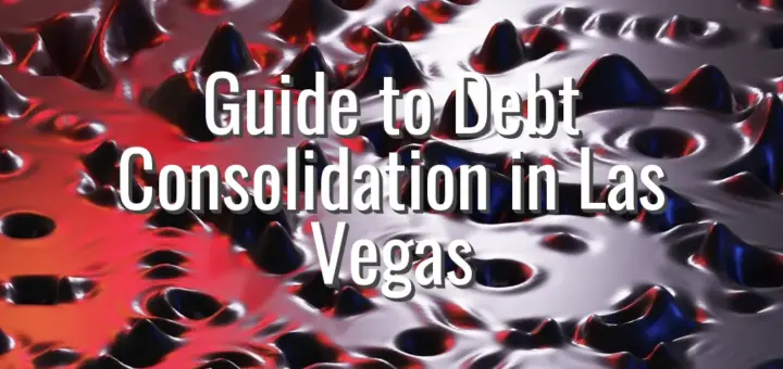 Guide to Debt Consolidation in Las Vegas