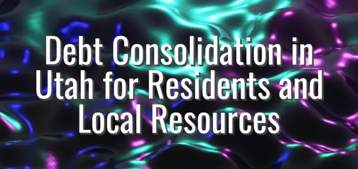 Debt Consolidation in Utah for Residents and Local Resources