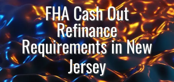 FHA Cash Out Refinance Requirements in New Jersey