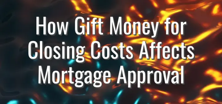 How Gift Money for Closing Costs Affects Mortgage Approval